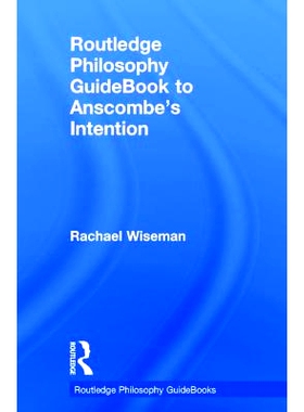 预订 Routledge Philosophy GuideBook to Anscombe’s Intention Routledge安斯库姆意图哲学指南: 9780415821865