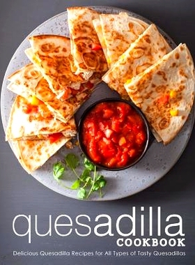 预订 Quesadilla Cookbook: Delicious Quesadilla Recipes for All Types of Tasty Quesadillas (2nd Edition): 9781798922200