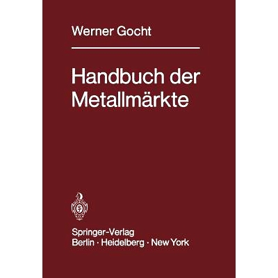 预订 Handbuch der Metallmärkte: Erzvorkommen, Metallgewinnung, Metallverwendung, Preisbildung Handelsregelungen: 978364