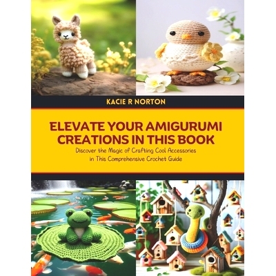 预订 Elevate Your Amigurumi Creations in this Book: Discover the Magic of Crafting Cool Accessories in This Comprehensiv