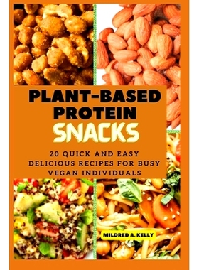 预订 Plant-Based protein snacks: 20 Quick And Easy Delicious Recipes For Busy Vegan Individuals: 9798397759427