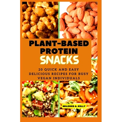 预订 Plant-Based protein snacks: 20 Quick And Easy Delicious Recipes For Busy Vegan Individuals: 9798397759427