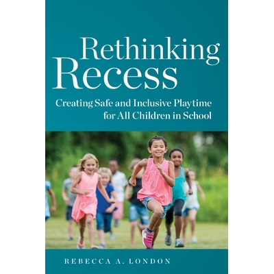 预订 Rethinking Recess: Creating Safe and Inclusive Playtime for All Children in School 重新思考休憩：为学校所有儿童创造