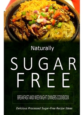 预订 Naturally Sugar-Free - Breakfast and Weeknight Dinners Cookbook: Delicious Sugar-Free and Diabetic-Friendly Recipes