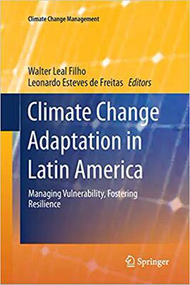 【预售】Climate Change Adaptation in Latin America: Managing Vulnerability, Fostering Resilience