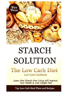 预订 Starch Solution - Low Carb Diet: Learn How Starch-Free Living Will Improve Your Health & Lose Weight Fast, Top Low
