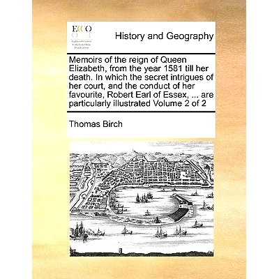 预订 Memoirs of the reign of Queen Elizabeth, from the year 1581 till her death. In which the secret intrigues of her co