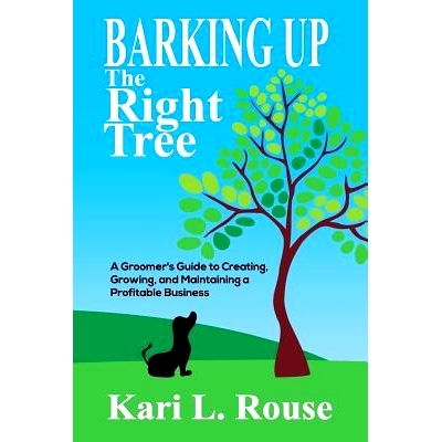 预订 Barking Up The Right Tree: A Groomer’s Guide to Creating, Growing, and Maintaining a Profitable Business: 97810757