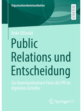 预订 Public Relations und Entscheidung: Zur kommunikativen Form der PR im digitalen Zeitalter: 9783658477325