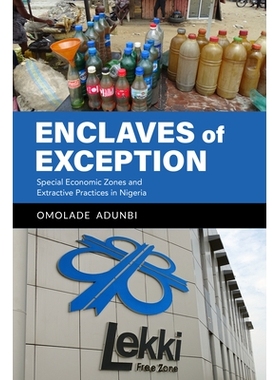 预订 Enclaves of Exception: Special Economic Zones and Extractive Practices in Nigeria 例外的飞地：尼日利亚的经济特区和