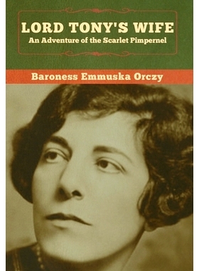 预订 Lord Tony’s Wife: An Adventure of the Scarlet Pimpernel: 9781647991180
