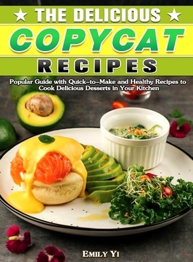 预订 The Delicious Copycat Recipes: Popular Guide with Quick-to-Make and Healthy Recipes to Cook Delicious Desserts in Y