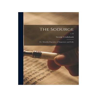 [预订]The Scourge: or, Monthly Expositor of Imposture and Folly; v.12 9781013588075
