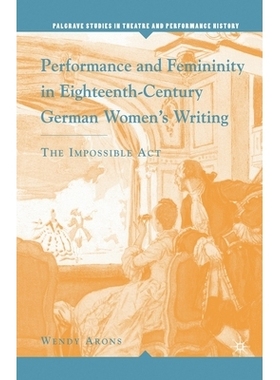 预订 Performance and Femininity in Eighteenth-Century German Women’s Writing: The Impossible Act: 9781349534524