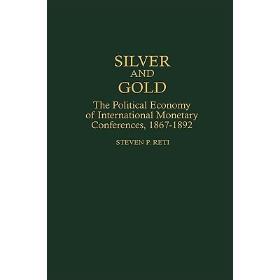 预订 Silver and Gold: The Political Economy of International Monetary Conferences, 1867-1892: 9780313304095