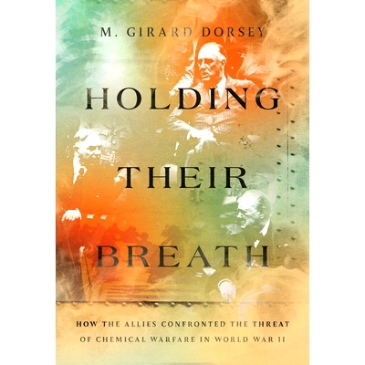预订 Holding Their Breath: How the Allies Confronted the Threat of Chemical Warfare in World War II 屏住呼吸: 9781501774
