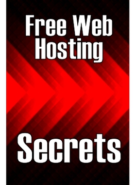 预订 Free Web Hosting Secrets: How to Host Your Website for Free: Unrestricted Free Hosting Services for Everyone, With