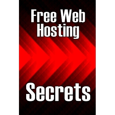 预订 Free Web Hosting Secrets: How to Host Your Website for Free: Unrestricted Free Hosting Services for Everyone, With