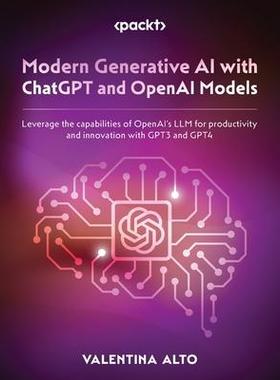 [预订]Modern Generative AI with ChatGPT and OpenAI Models: Leverage the capabilities of OpenAI’s LLM for 9781805123330