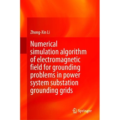 预订 Numerical Simulation Algorithm of Electromagnetic Field for Grounding Problems in Power System Substation Grounding