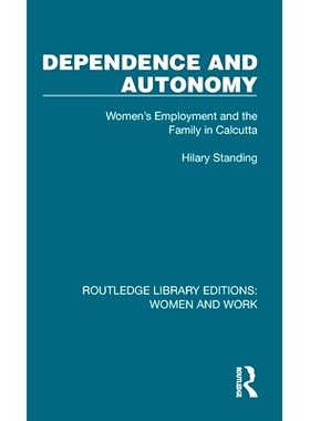 预订 Dependence and Autonomy: Women’s Employment and the Family in Calcutta 依赖与自主：加尔各答的妇女*业与家庭（重印