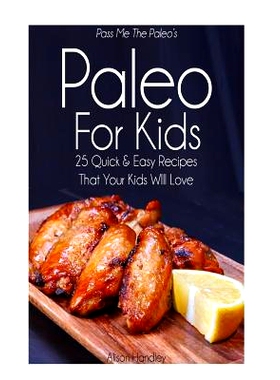 预订 Pass Me The Paleo's Paleo For Kids: 25 Quick and Easy Recipes That Your Kids Will Love
