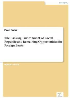 [预订]The Banking Environment of Czech Republic and Remaining Opportunities for Foreign Banks 9783838653747