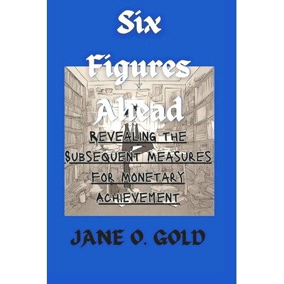 预订 Six Figures Ahead: Revealing the Subsequent Measures for Monetary Achievement: 9798323701551