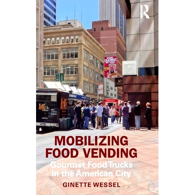 预订 Mobilizing Food Vending: Gourmet Food Trucks in the American City 动员食品销售：美国城市的美食车: 9780367483807
