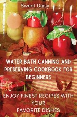 [预订]Water Bath Canning and Preserving Cookbook for Beginners: Enjoy Finest Recipes with Your Favorite Di 9788367110136