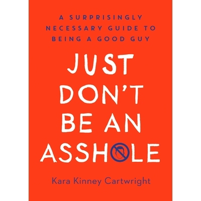 预订 Just Don’t Be an Assh*le: A Surprisingly Necessary Guide to Being a Good Guy: 9780593138472