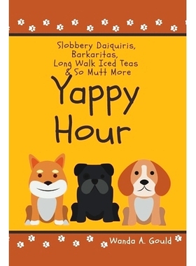 预订 Yappy Hour: Slobbery Daiquiris, Barkaritas, Long Walk Iced Tea & So Mutt More: 9798367433838