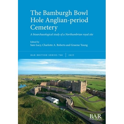 预订 The Bamburgh Bowl Hole Anglian-period Cemetery: A bioarchaeological study of a Northumbrian royal site: 97814073632