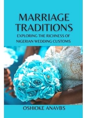 预订 Marriage Traditions: Exploring the Richness of Nigerian Wedding Customs: 9798395816160