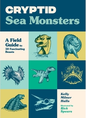 预订 Cryptid Sea Monsters: A Field Guide to 50 Fascinating Beasts 神秘海怪：50 种迷人野兽的实地指南: 9781632175168