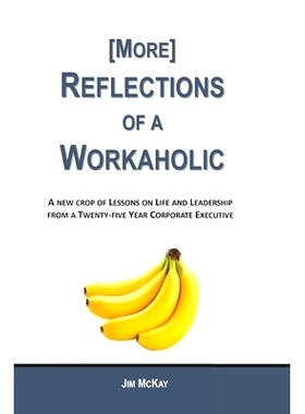 预订 More Reflections of a Workaholic: (More) Lessons on Life and Leadership from a Twenty Five Year Corporate Executive