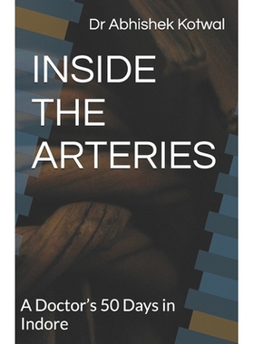 预订 Inside the Arteries: A Doctor’s 50 Days in Indore By Dr. Abhishek Kotwal: 9798276779652