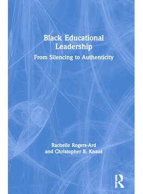 预订 Black Educational Leadership: From Silencing to Authenticity 黑人教育领导：从沉默到真实: 9780367466169