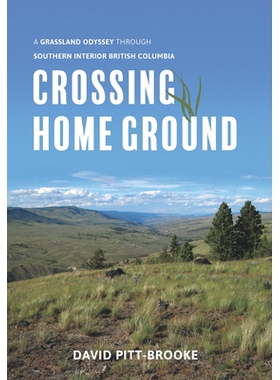 预订 Crossing Home Ground: A Grassland Odyssey Through Southern Interior British Columbia 穿越本方场地：通过南部不列颠哥