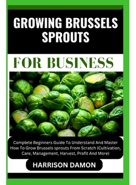 预订 Growing Brussels Sprouts for Business: Complete Beginners Guide To Understand And Master How To Grow Brussels sprou