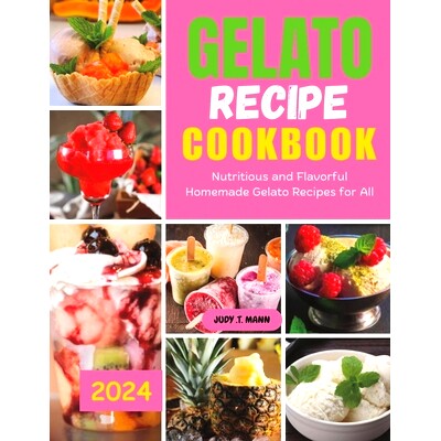 预订 Gelato Recipe cookbook: Nutritious and Flavorful Homemade Gelato Recipes for All: 9798327977914