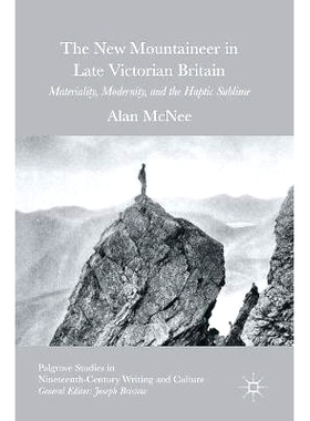 预订 The New Mountaineer in Late Victorian Britain: Materiality, Modernity, and the Haptic Sublime 维多利亚晚期英国的新