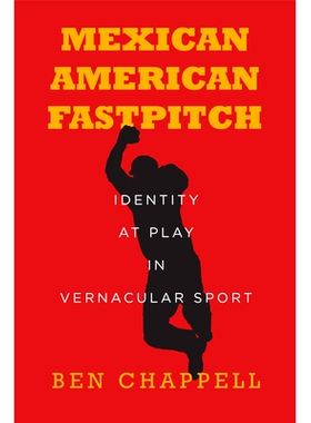 预订 Mexican American Fastpitch: Identity at Play in Vernacular Sport 墨西哥裔美国人的快节奏：白话运动中的身份认同: 9781