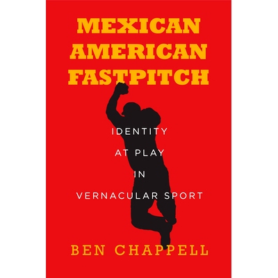 预订 Mexican American Fastpitch: Identity at Play in Vernacular Sport 墨西哥裔美国人的快节奏：白话运动中的身份认同: 9781