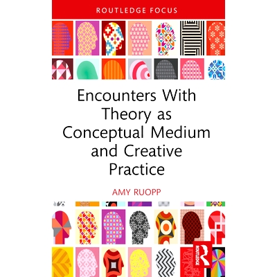 预订 Encounters With Theory as Conceptual Medium and Creative Practice 理论作为概念媒介与创造实践的遭遇: 9780367423438