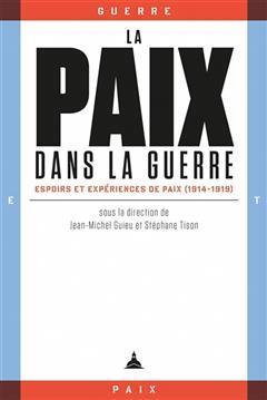 [预订]La paix dans la guerre : espoirs et expériences de paix (1914-1919) 9791035106690