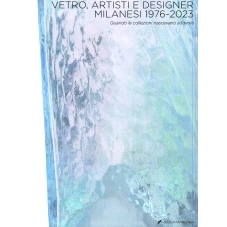 预订 Vetro, artisti e designer milanesi : 1976-2023 : quando le collezioni nascevano a tavola: 9791281023130