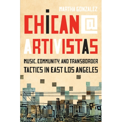 预订 Chican@ Artivistas: Music, Community, and Transborder Tactics in East Los Angeles Chican @ Artivistas：东洛杉矶的音