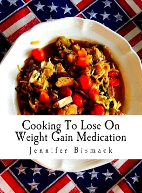 预订 Cooking To Lose On Weight Gain Medication: A Food Plan To Lose Up to 1 Pound a Day: 9781502523112