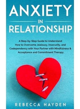 预订 Anxiety in Relationship: A Step-by-Step Guide to Understand How to Overcome Jealousy, Insecurity, and Codependency
